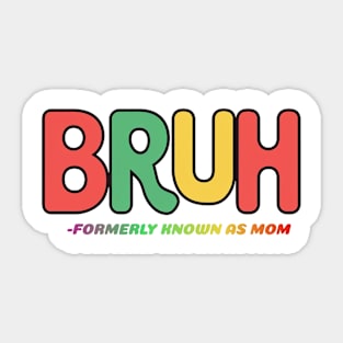 Bruh Formerly Known As Mom Mothers Day Gift Sticker